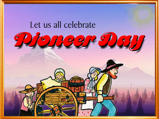 Let Us All Celebrate Pioneer Day