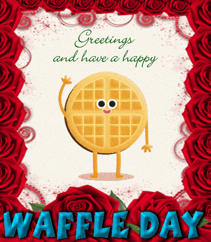 Greetings And Have A Happy Waffle Day