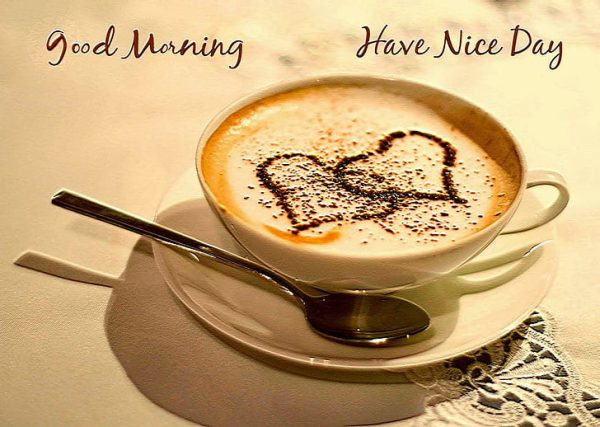 Good Morning Coffee Cup Have A Nice Day Pic