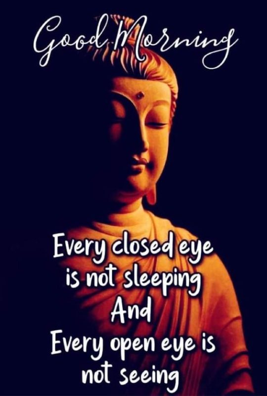 Good Morningevery Closed Eye Is Not Sleeping And Every Open Eye Is Not Seeing