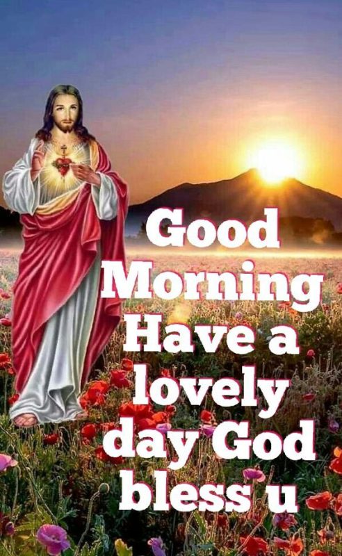 Good Morning Have A Lovely Day God Bless You Jesus