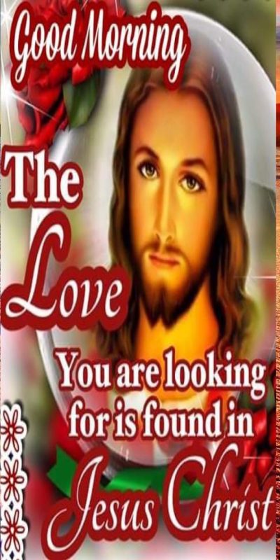 Good Morning You Are Looking For Is Found In Jesus Christ