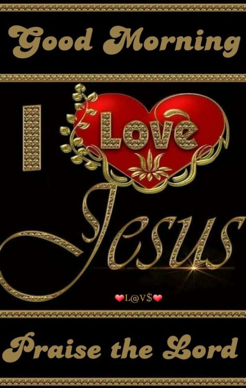 Praise The God Good Morning I Love Jesus