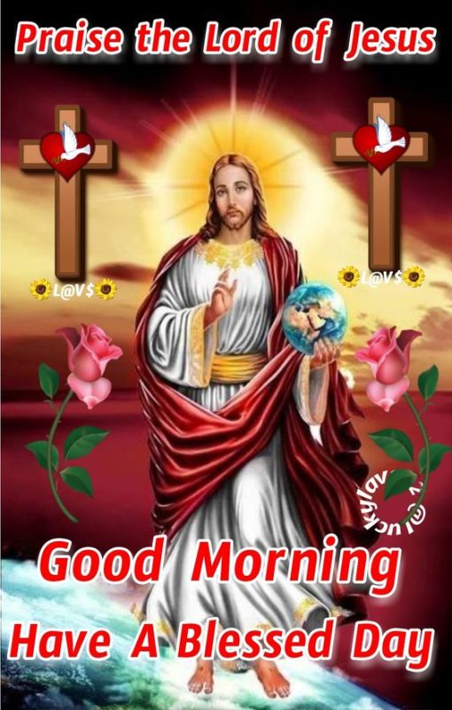 Praise The Lord Of Jesus Good Morning Have A Blessed Day