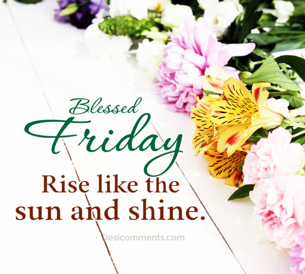 Blessed Friday Rise Like The Sun And Shine