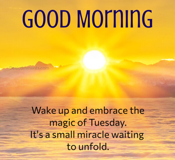 Good Morning Embrace The Magic Of Tuesday