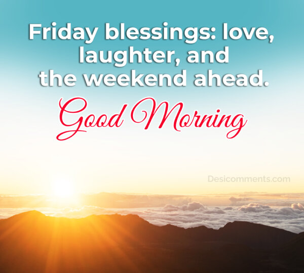Good Morning Friday Blessings Love, Laughter And Weekend Ahead