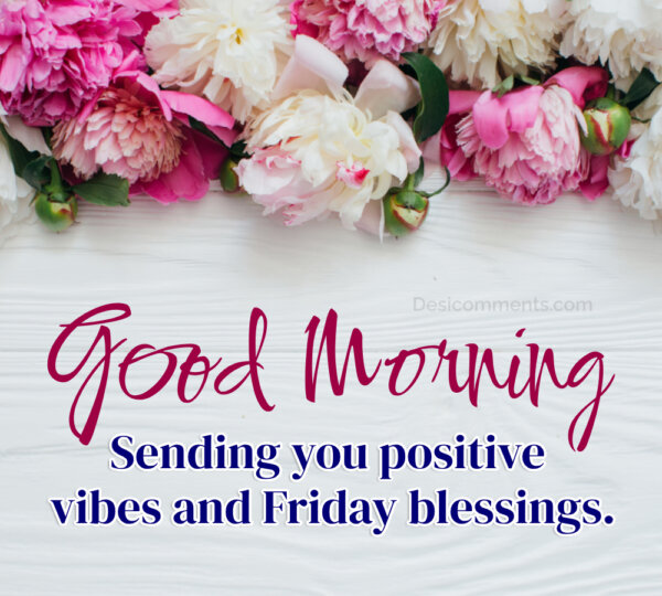 Good Morning Friday Sending You Positive Vibes