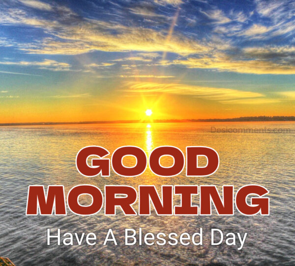 Good Morning Wishes; Good Morning Have A Blessed Day Picture