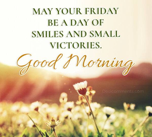 Good Morning May Your Friday Be A Day Of Smiles