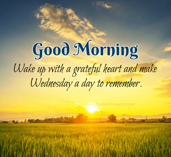 Good Morning Wake Up With Grateful Wednesday A Day To Remember