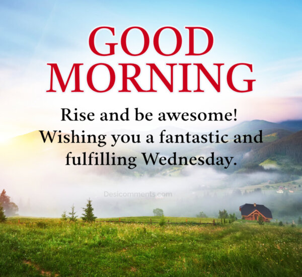 Good Morning Wishing You A Fantastic Fulfilling Wednesday