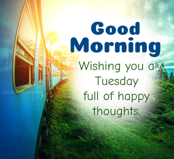 Good Morning Wishing you a Tuesday
