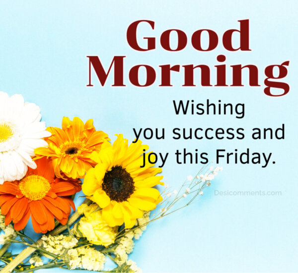 Good Morning Wishing You Success And Joy