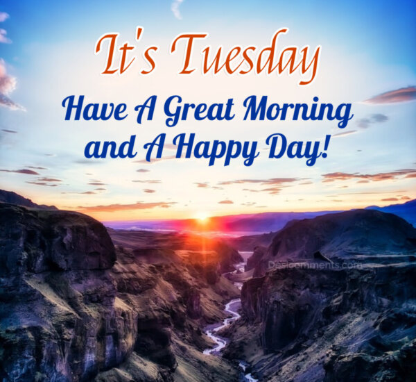 It’s Tuesday Have A Great Morning