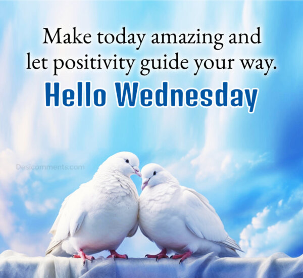 Hello Wednesday Today Amazing And Positivity Guide Your Way