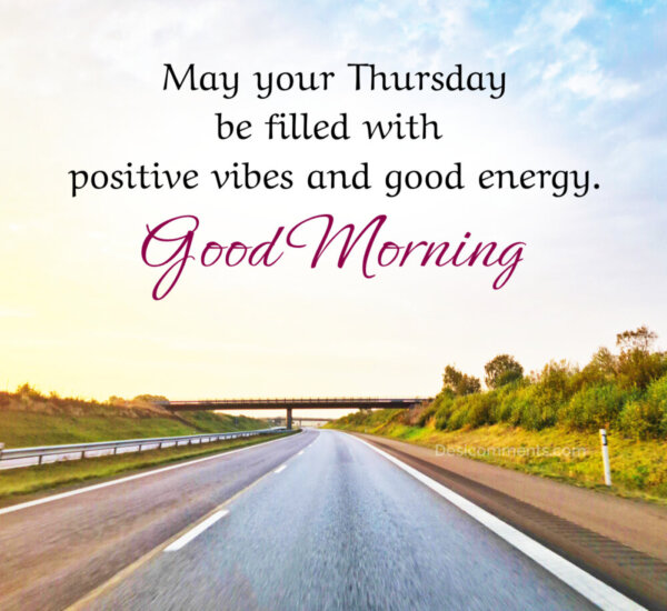 May Your Thursday Be Filled With Positive Vibes Good Morning