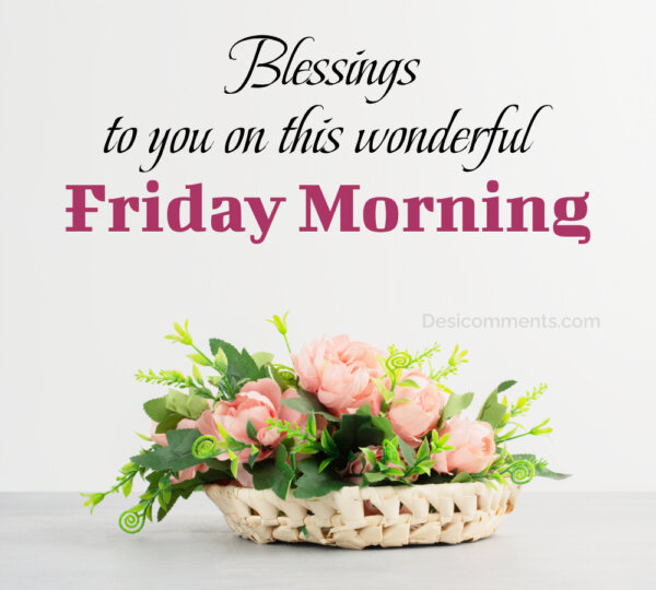 Morning Blessings To You On This Wonderful Friday