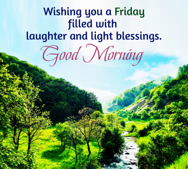 Wishing You A Friday Filled With Laughter And Light Good Morning