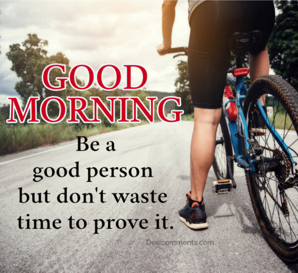 GOOD MORNING Be a good person