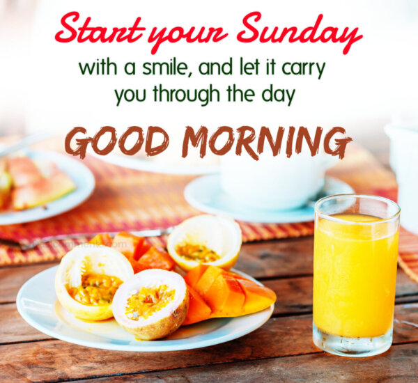 Good Morning Start Your Sunday With A Smile And Let It Carry