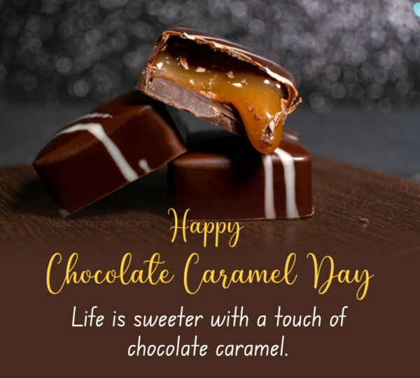 Happy Chocolate Caramel Day Life Is Sweeter With A Touch
