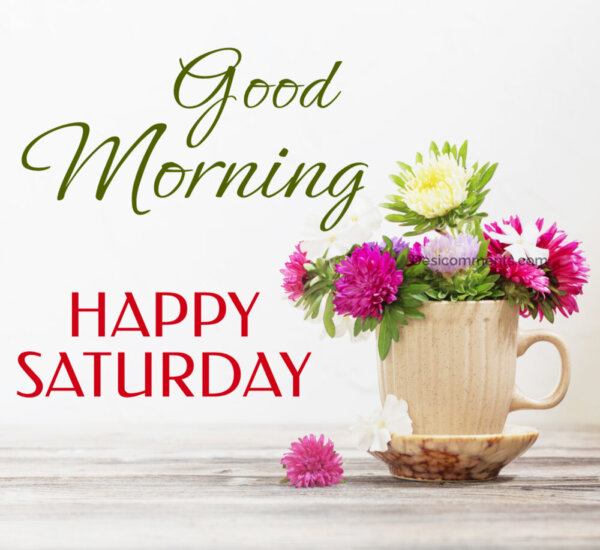 Good Morning Happy Saturday Pic