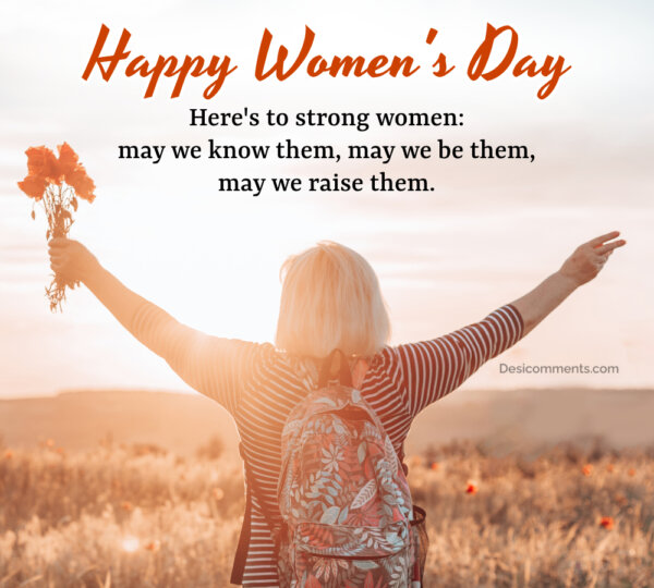 Here’s To Strong Women: Happy Women’s Day