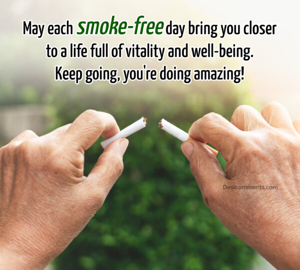 May Each Smoke Free Day Bring You Closer To A Life