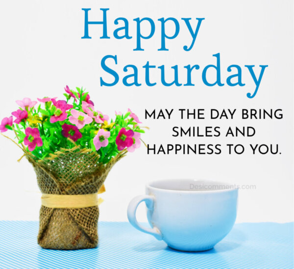 May The Day Bring Smile And Happiness To You Happy Saturday