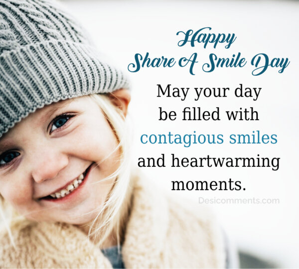 May Your Day Be Filled With Contagious Smiles Happy Share A Smile Day