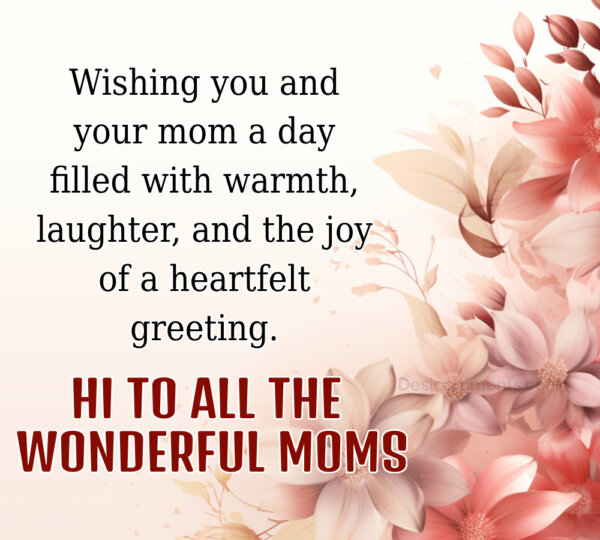 Wishing You And Your Mom A Day Filled With Warmth And Joy