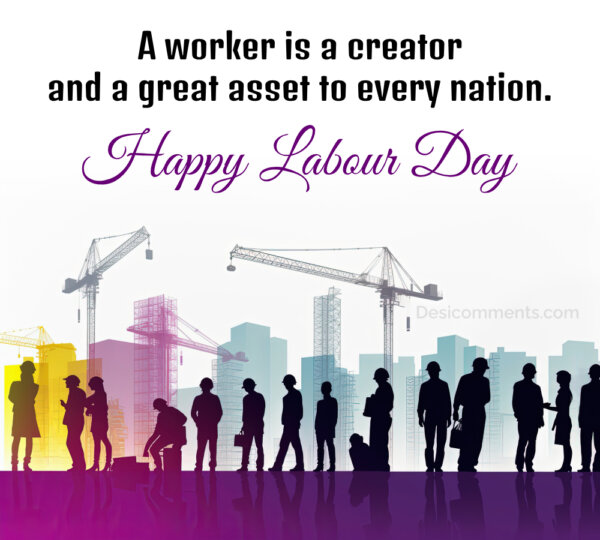 Happy Labour Day, A Worker Is A Creator And Great Assest