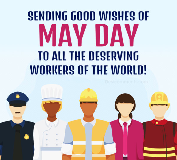 Sending Good Wishes Of May Day To All The Deserving Workers Of The World