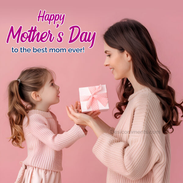 Happy Mother’s Day To The Best Mom Ever