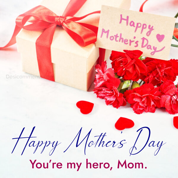 Happy Mother’s Day You’re My Hero , Mom