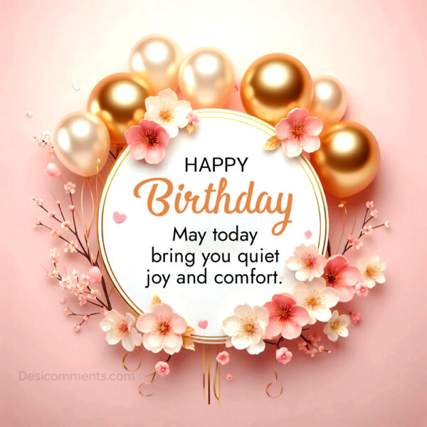 Happy Birthday May Today Bring You Quiet And Comfort