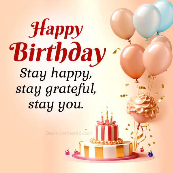 Happy Birthday Stay Happy, Stay Grateful