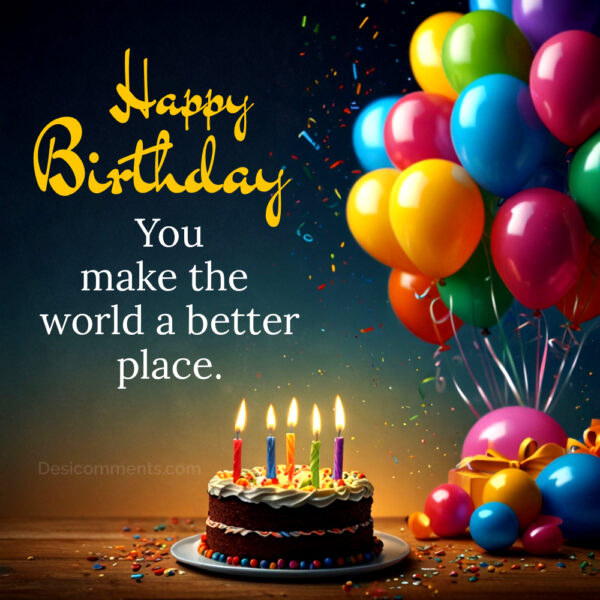 Happy Birthday You Make The World A Better Place