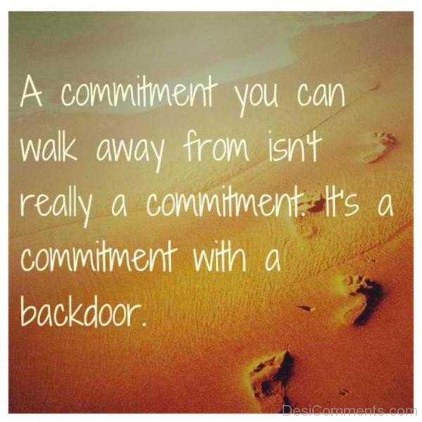 A Commitment You Can Walk Away From Isn't Really A Commitment -DC016
