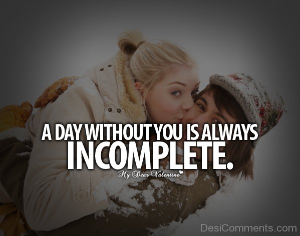 A Day Without You Is Always Incomplete