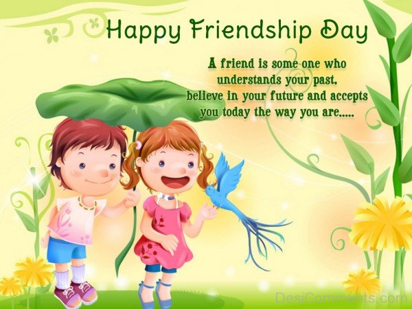 A Friend Is Someone Who Understand You – Happy Friendship Day