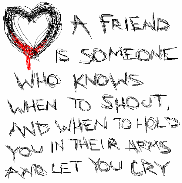 A Friend Is Someone Who Knows When To Shout-dc099157