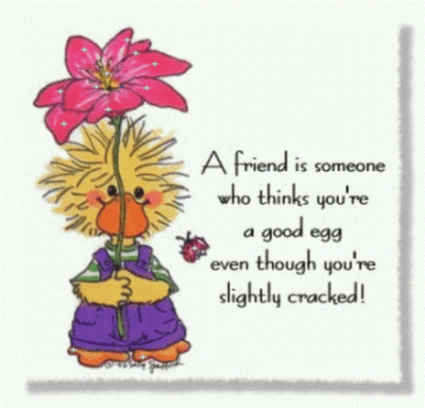 A Friend Is Someone Who Thinks You Are A Good Egg-DC001