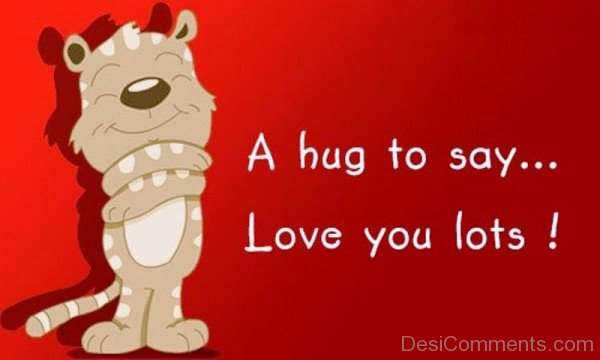 A Hug To Say Love You Lots