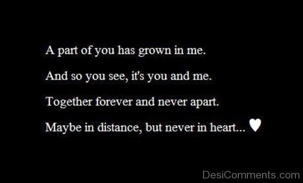 A Part Of You Has Grown In Me And So You See