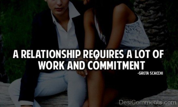 A Relationship Requires A Lot Of Work And Commitment
