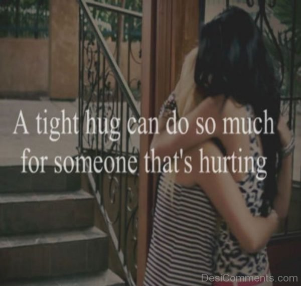 A Tight Hug Can Do So Much