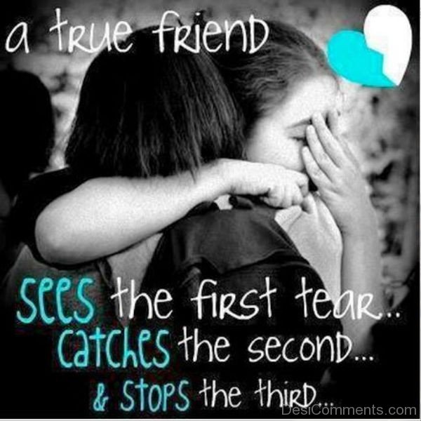 A True Friend See The First Tear