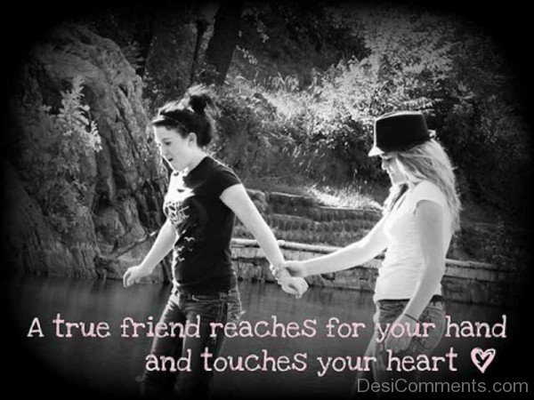 A True Friends Reaches For Your Hand And Touches Your Heart